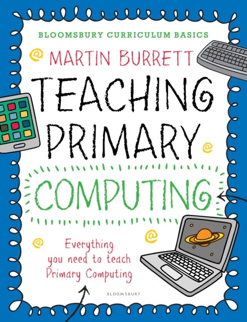 Bilde av Bloomsbury Curriculum Basics: Teaching Primary Computing Av Martin Burrett