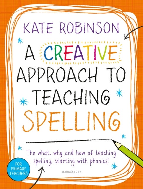 Bilde av A Creative Approach To Teaching Spelling: The What, Why And How Of Teaching Spelling, Starting With Av Kate Robinson