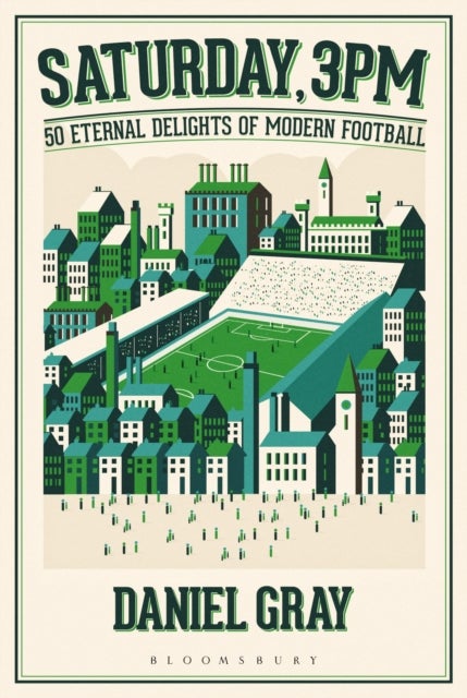 Saturday, 3pm - 50 Eternal Delights of Modern Football