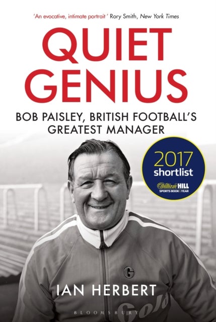 Quiet Genius - Bob Paisley, British football's greatest manager SHORTLISTED FOR THE WILLIAM HILL SPORTS BOOK OF THE