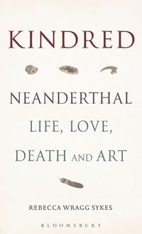 Kindred - Neanderthal Life, Love, Death and Art