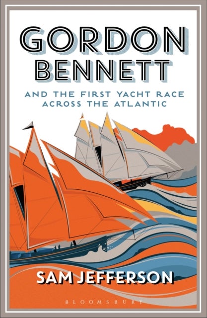 Bilde av Gordon Bennett And The First Yacht Race Across The Atlantic Av Sam Jefferson