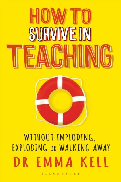 How to Survive in Teaching - Without imploding, exploding or walking away