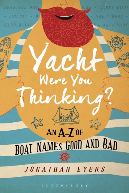 Yacht Were You Thinking? - An A-Z of Boat Names Good and Bad