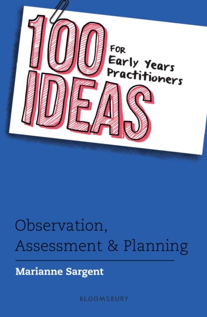 Bilde av 100 Ideas For Early Years Practitioners: Observation, Assessment &amp; Planning Av Marianne Sargent