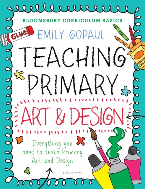 Bilde av Bloomsbury Curriculum Basics: Teaching Primary Art And Design Av Emily Gopaul