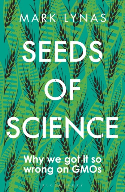 Seeds of Science - Why We Got It So Wrong On GMOs