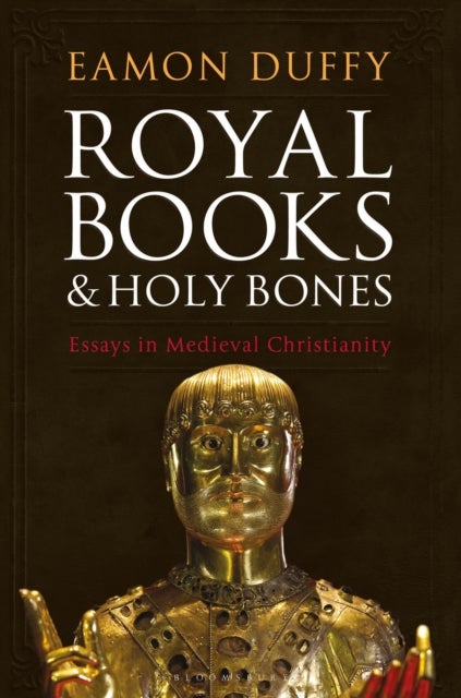 Royal Books and Holy Bones - Essays in Medieval Christianity