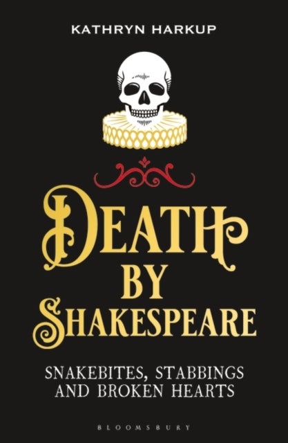 Death By Shakespeare - Snakebites, Stabbings and Broken Hearts