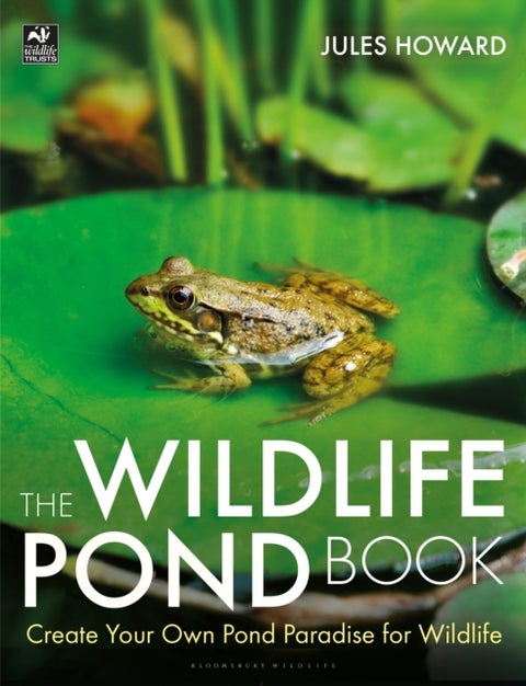The Wildlife Pond Book - Create Your Own Pond Paradise for Wildlife