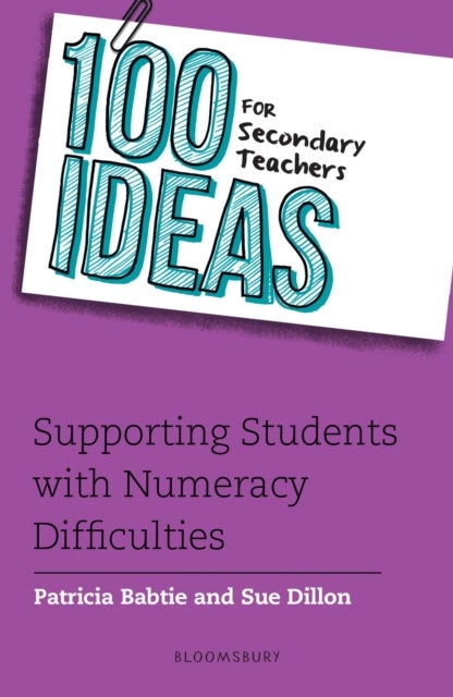 Bilde av 100 Ideas For Secondary Teachers: Supporting Students With Numeracy Difficulties Av Patricia Babtie, Sue Dillon