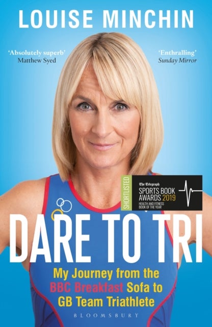 Dare to Tri - My Journey from the BBC Breakfast Sofa to GB Team Triathlete