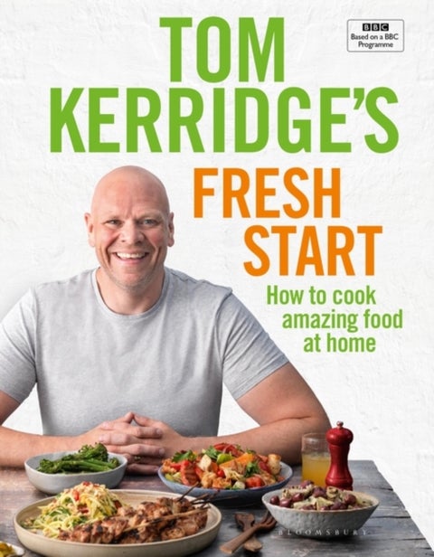 Tom Kerridge's Fresh Start - Eat well every day with 100 simple, tasty and healthy recipes for all the family