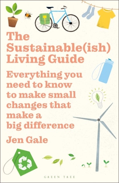 The Sustainable(ish) Living Guide - Everything you need to know to make small changes that make a big difference