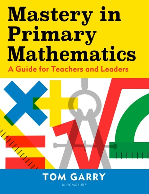 Mastery in Primary Mathematics - A Guide for Teachers and Leaders