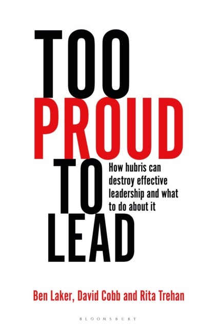 Too Proud to Lead - How Hubris Can Destroy Effective Leadership and What to Do About It