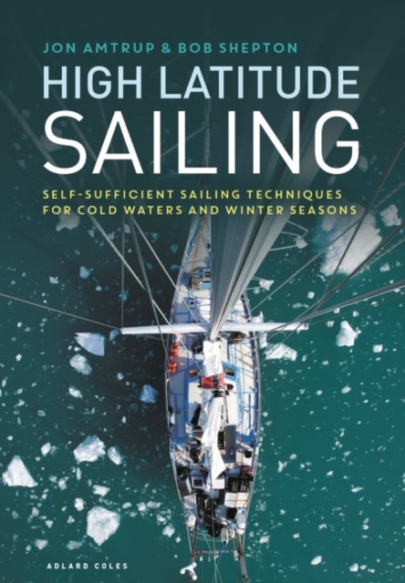 High Latitude Sailing - Self-sufficient sailing techniques for cold waters and winter seasons