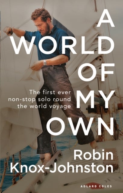 A World of My Own - The First Ever Non-stop Solo Round the World Voyage