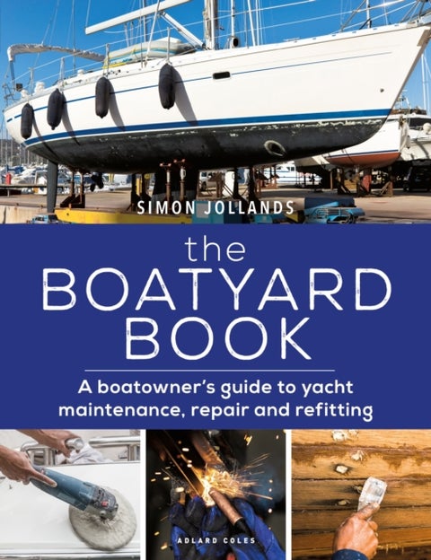 The Boatyard Book - A boatowner's guide to yacht maintenance, repair and refitting