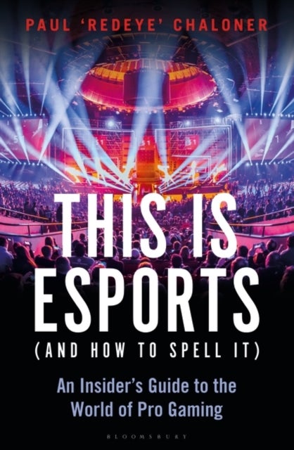 Bilde av This Is Esports (and How To Spell It) - Longlisted For The William Hill Sports Book Award 2020 Av Paul Chaloner