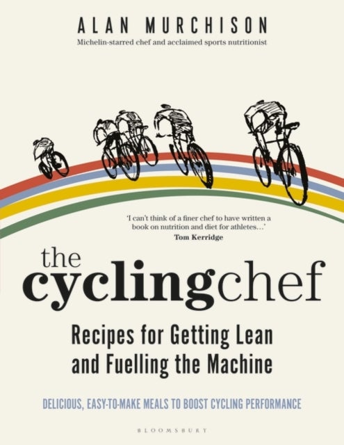 Bilde av The Cycling Chef: Recipes For Getting Lean And Fuelling The Machine Av Alan Murchison