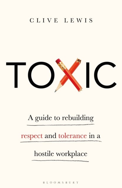 Toxic - A Guide to Rebuilding Respect and Tolerance in a Hostile Workplace