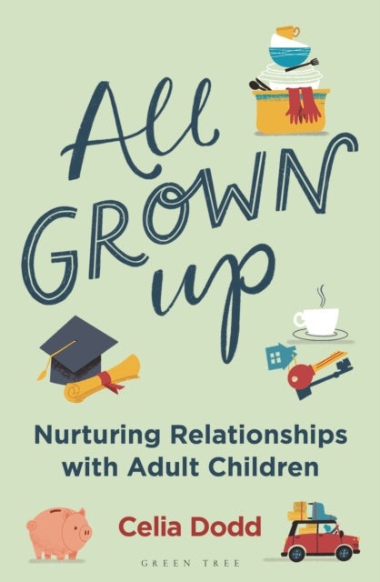 All Grown Up - Nurturing Relationships with Adult Children