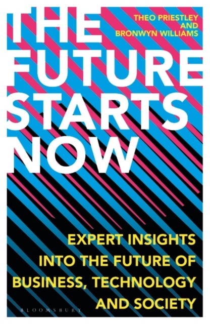 The Future Starts Now - Expert Insights into the Future of Business, Technology and Society