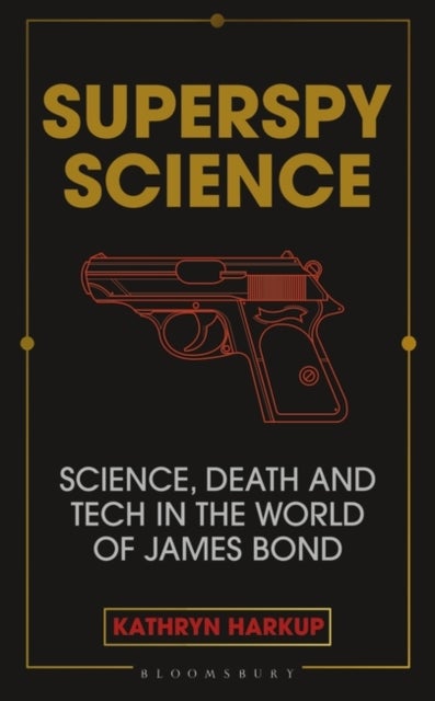 Superspy Science - Science, Death and Tech in the World of James Bond