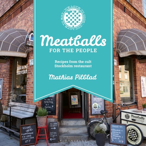 Meatballs for the People - Recipes from the cult Stockholm restaurant