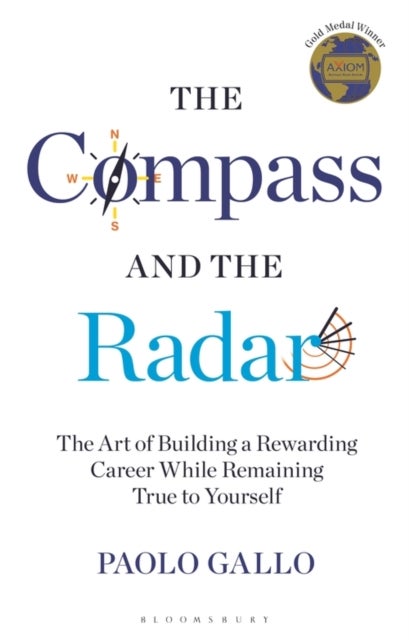 The Compass and the Radar - The Art of Building a Rewarding Career While Remaining True to Yourself