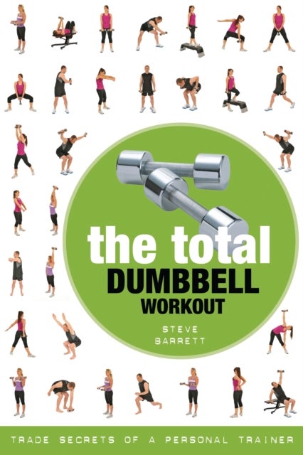 The Total Dumbbell Workout - Trade Secrets of a Personal Trainer