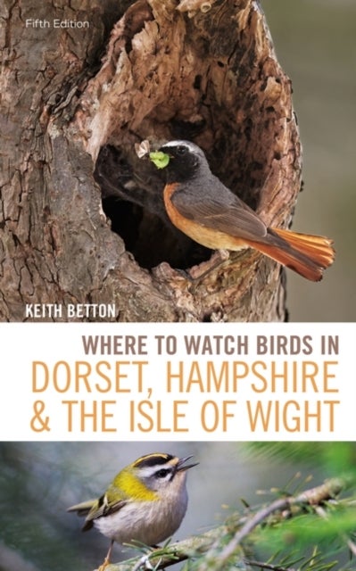 Where to Watch Birds in Dorset, Hampshire and the Isle of Wight - 5th Edition