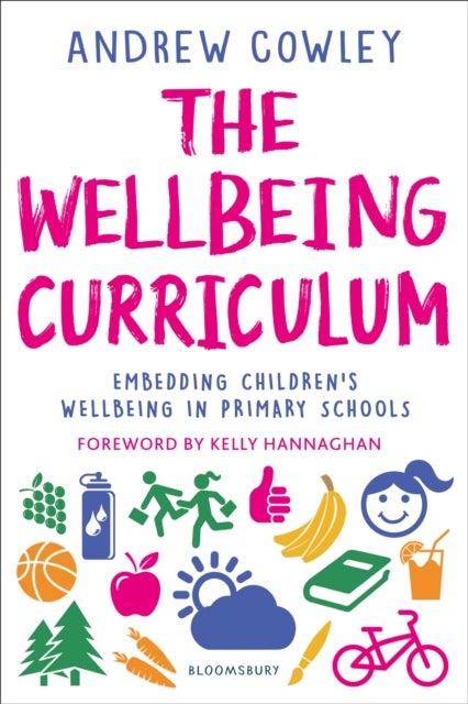 The Wellbeing Curriculum - Embedding children's wellbeing in primary schools