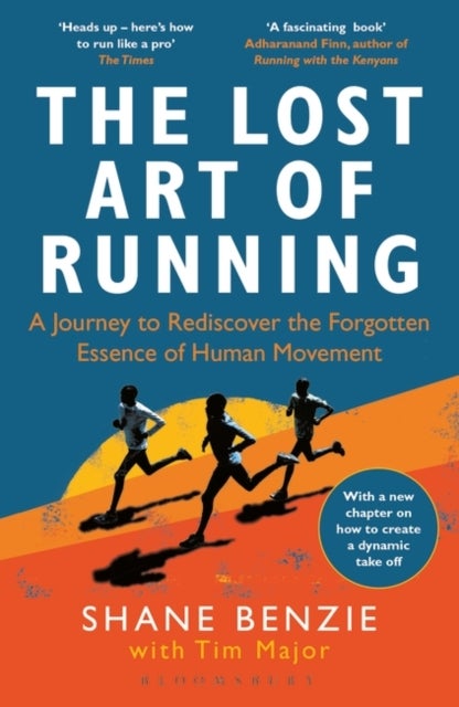 The Lost Art of Running - A Journey to Rediscover the Forgotten Essence of H