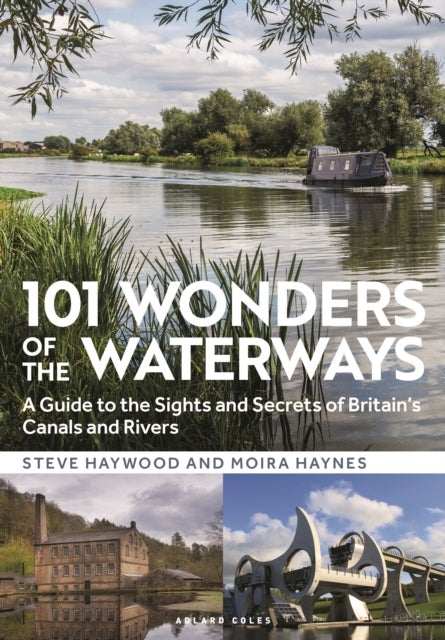 101 Wonders of the Waterways - A guide to the sights and secrets of Britain's canals and rivers
