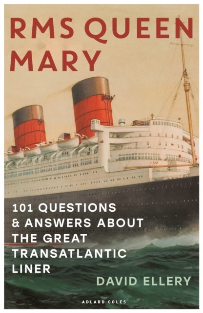 RMS Queen Mary - 101 Questions and Answers About the Great Transatlantic Liner