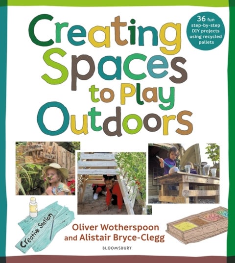 Creating Spaces to Play Outdoors - 36 fun step-by-step DIY projects using recycled pallets