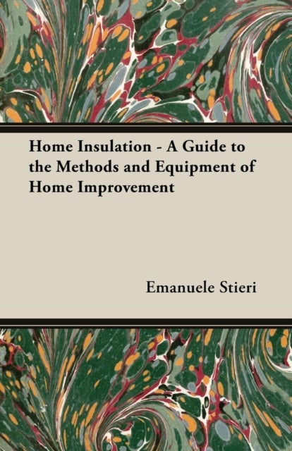 Bilde av Home Insulation - A Guide To The Methods And Equipment Of Home Improvement Av Emanuele Stieri