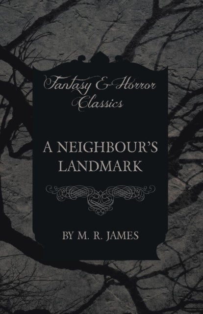Bilde av A Neighbour&#039;s Landmark (fantasy And Horror Classics) Av M. R. James