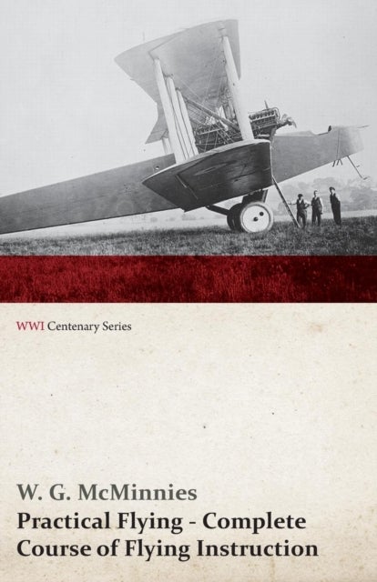Bilde av Practical Flying - Complete Course Of Flying Instruction (wwi Centenary Series) Av W G Mcminnies
