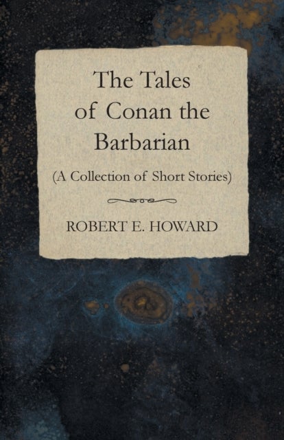 Bilde av The Tales Of Conan The Barbarian (a Collection Of Short Stories) Av Robert E Howard