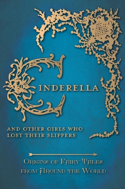 Bilde av Cinderella - And Other Girls Who Lost Their Slippers (origins Of Fairy Tales From Around The World) Av Amelia Carruthers