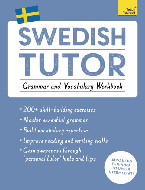 Swedish Tutor: Grammar and Vocabulary Workbook (Learn Swedish with Teach Yourself) - Advanced beginner to upper intermediate course