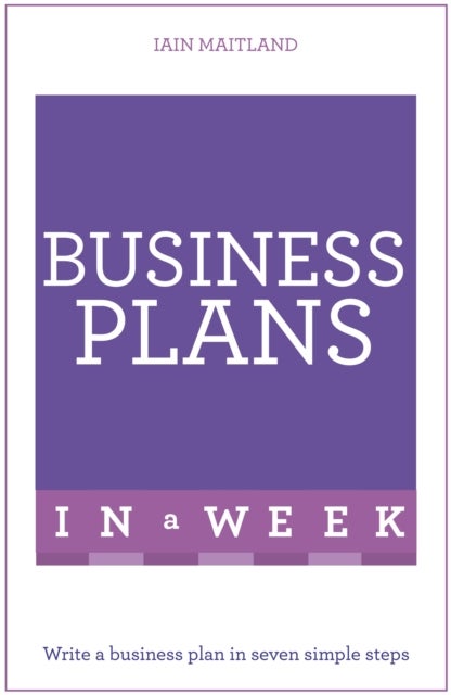 Business Plans in a Week - Write a Business Plan in Seven Simple Steps