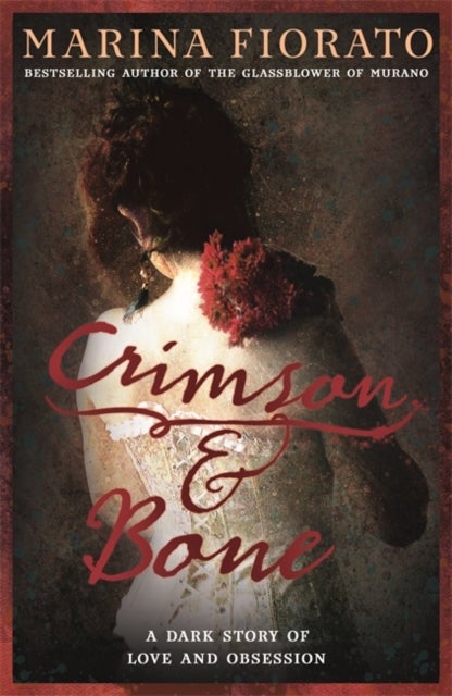 Bilde av Crimson And Bone: A Dark And Gripping Tale Of Love And Obsession Av Marina Fiorato