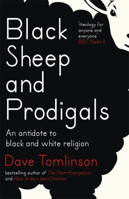 Black Sheep and Prodigals - An Antidote to Black and White Religion