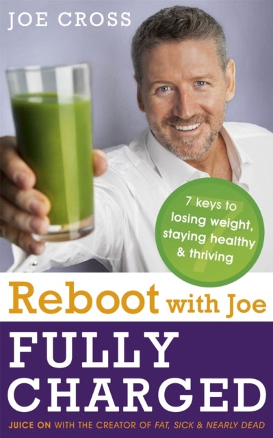 Reboot with Joe: Fully Charged - 7 Keys to Losing Weight, Staying Healthy and Thriving - Juice on with the creator of Fat, Sick & Nearly Dead