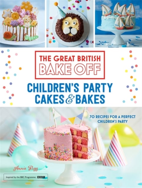 Bilde av Great British Bake Off: Children&#039;s Party Cakes &amp; Bakes Av Annie Rigg