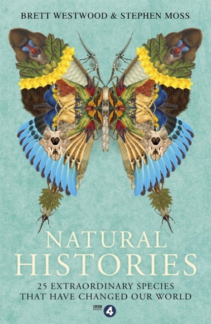 Natural Histories - 25 Extraordinary Species That Have Changed our World